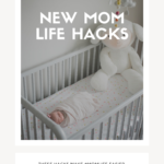 new mom life hacks | motherhood tips + tricks