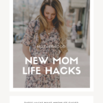new mom life hacks | motherhood tips + tricks