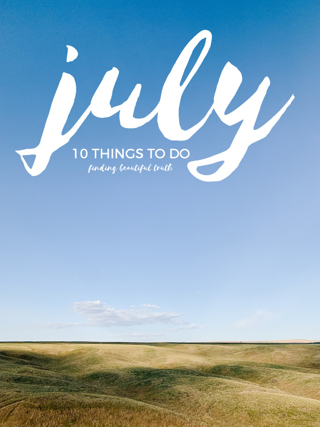 10 things to do in july | to-do list via Finding Beautiful Truth