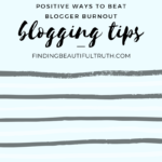 5 ways to beat blogger burnout | Finding Beautiful Truth