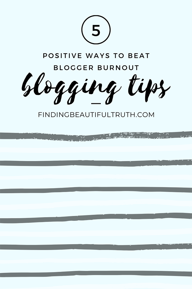 5 ways to beat blogger burnout | Finding Beautiful Truth