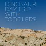 day trip to dinosaur national park with toddlers | Finding Beautiful Truth