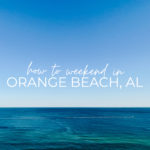 Orange Beach Weekend Getaway | PIN IT!